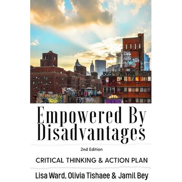 Empowered By Disadvantages 2nd Edition: Critical Thinking & Action Plan