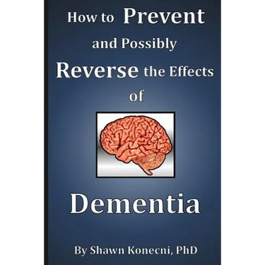 How to Prevent and Possibly Reverse the Effects of Dementia