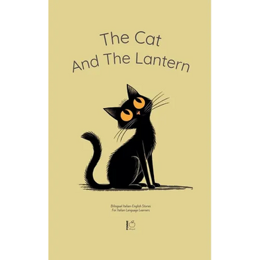 The Cat And The Lantern: Bilingual Italian-English Stories For Italian Language Learners