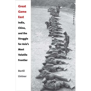 Great Game East: India, China, and the Struggle for Asia's Most Volatile Frontier