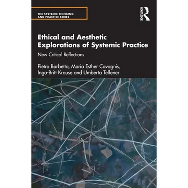 Ethical and Aesthetic Explorations of Systemic Practice: New Critical Reflections