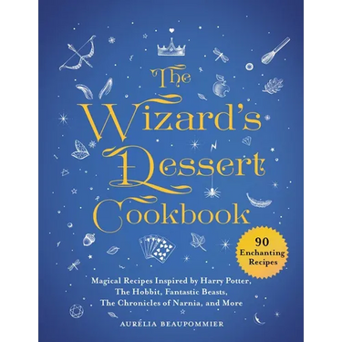 The Wizard's Dessert Cookbook: Magical Recipes Inspired by Harry Potter, the Hobbit, Fantastic Beasts, the Chronicles of Narnia, and More