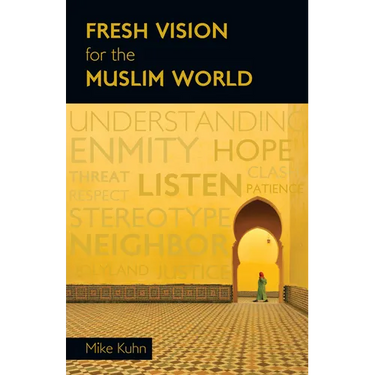 Fresh Vision for the Muslim World: An Incarnational Alternative