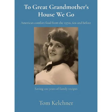 To Great Grandmother's House We Go: Saving 100 years of family recipes