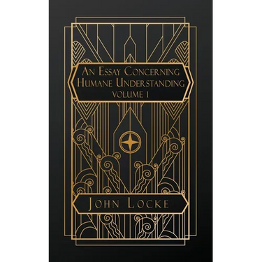 An Essay Concerning Humane Understanding: Volume I