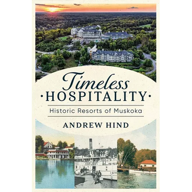 Timeless Hospitality: Historic Resorts of Muskoka