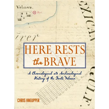 Here Rests the Brave - A Chronological and Archaeological History of the Forts Velasco