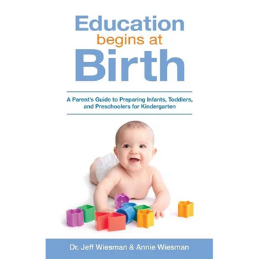 Education Begins at Birth: A Parent's Guide to Preparing Infants, Toddlers, and Preschoolers for Kindergarten