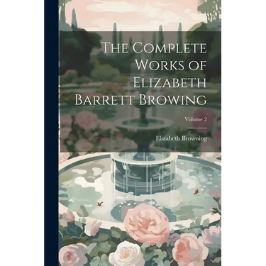 The Complete Works of Elizabeth Barrett Browing; Volume 2