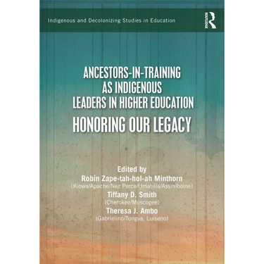 Ancestors-In-Training as Indigenous Leaders in Higher Education: Honoring Our Legacy