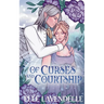 Of Curses and Courtship: A Spicy Forbidden Love Fairy Tale Romantasy Retelling