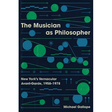 The Musician as Philosopher: New York's Vernacular Avant-Garde, 1958-1978