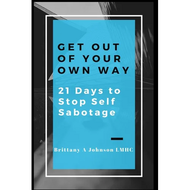 Get Out Of Your Own Way 21 Days to Stop Self Sabotage