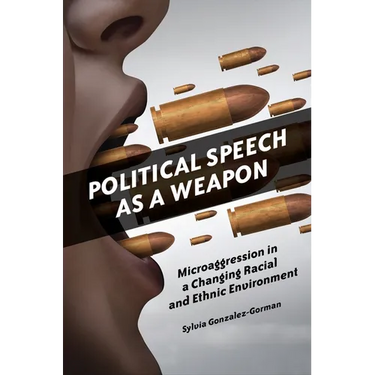 Political Speech as a Weapon: Microaggression in a Changing Racial and Ethnic Environment
