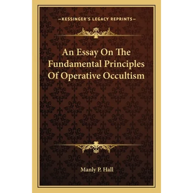 An Essay On The Fundamental Principles Of Operative Occultism
