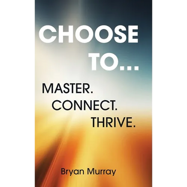 Choose To...: Master. Connect. Thrive.