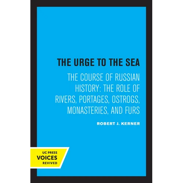 The Urge to the Sea: The Course of Russian History: The Role of Rivers, Portages, Ostrogs, Monasteries, and Furs