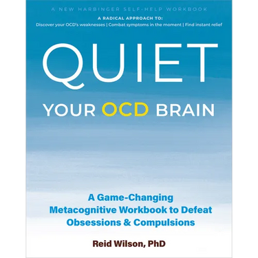 Quiet Your Ocd Brain: A Game-Changing Metacognitive Workbook to Defeat Obsessions and Compulsions