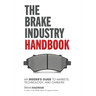 The Brake Industry Handbook: An Insider's Guide to Markets, Technology, and Careers