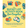 The Bucket List Activity Book for Couples: Deep Questions and Meaningful Activities to Help Plan Your Life's Adventures