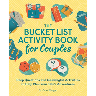 The Bucket List Activity Book for Couples: Deep Questions and Meaningful Activities to Help Plan Your Life's Adventures