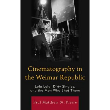 Cinematography in the Weimar Republic: Lola Lola, Dirty Singles, and the Men Who Shot Them