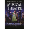 So You Want to Sing Musical Theatre: A Guide for Performers