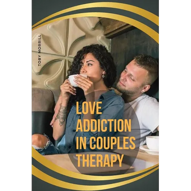 Love Addiction in Couples Therapy
