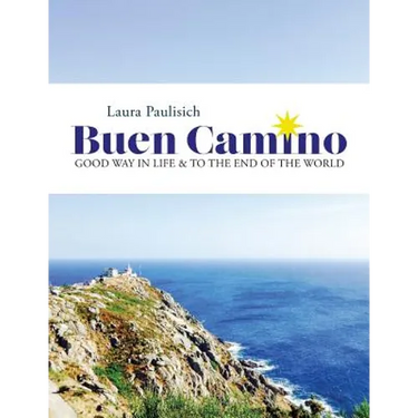 Buen Camino: Good Way in Life & to the End of the World