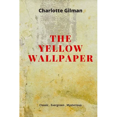 The Yellow Wallpaper: New Edition - The Yellow Wallpaper by Charlotte Perkins Gilman