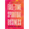 Full-Time Spiritual Business: A Guide to Launching and Scaling Your Spiritual Practice as a Psychic, Medium, or Healer
