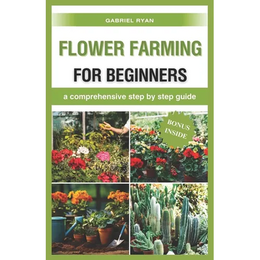 flower farming for beginners: a comprehensive step by step guide