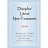 Disciples' Literal New Testament: Serving Modern Disciples By More Fully Reflecting the Writing Style of the Ancient Disciples