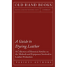 A Guide to Dyeing Leather - A Collection of Historical Articles on the Methods and Equipment Involved in Leather Production