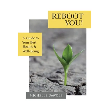 Reboot You!: A Guide to Your Best Health & Well-Being