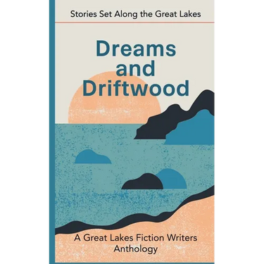 Dreams and Driftwood: Stories Set Along the Great Lakes