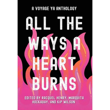 All the Ways a Heart Burns: A Voyage YA Anthology