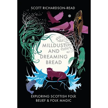 Mill Dust and Dreaming Bread: Exploring Scottish Folk Belief and Folk Magic