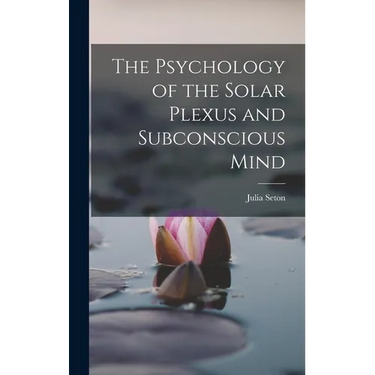 The Psychology of the Solar Plexus and Subconscious Mind