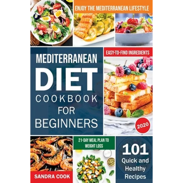 Mediterranean Diet For Beginners: 101 Quick and Healthy Recipes with Easy-to-Find Ingredients to Enjoy The Mediterranean Lifestyle (21-Day Meal Plan t