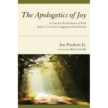 The Apologetics of Joy: A Case for the Existence of God from C. S. Lewis's Argument from Desire