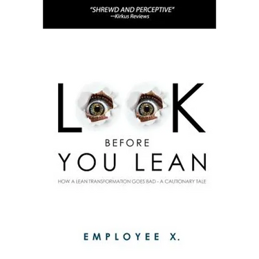 Look Before You Lean: How a Lean Transformation Goes Bad--A Cautionary Tale