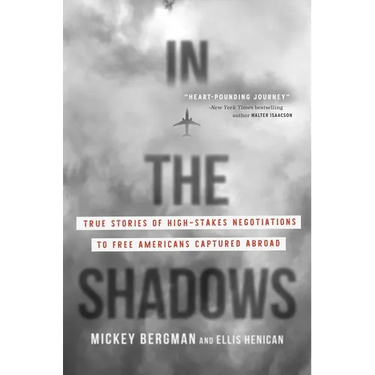 In the Shadows: True Stories of High-Stakes Negotiations to Free Americans Captured Abroad