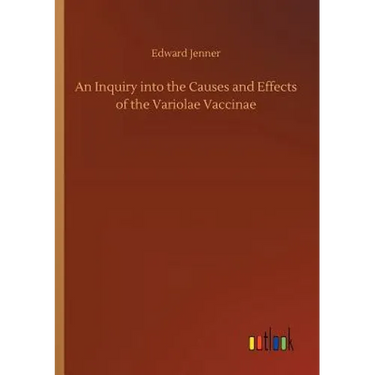 An Inquiry into the Causes and Effects of the Variolae Vaccinae