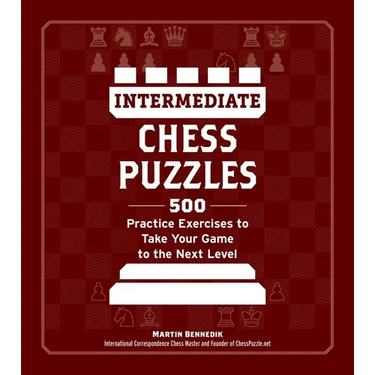 Intermediate Chess Puzzles: 500 Practice Exercises to Take Your Game to the Next Level