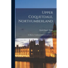 Upper Coquetdale, Northumberland: Its History, Traditions, Folk-lore and Scenery