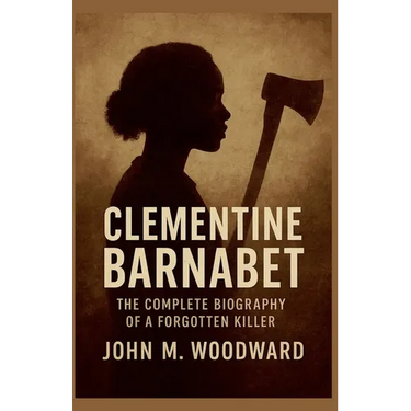 Clementine Barnabet: The Complete Biography of a Forgotten Killer