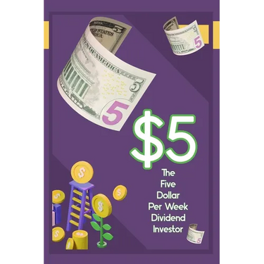 The $5 Per Week Dividend Investor: Time to Get Started
