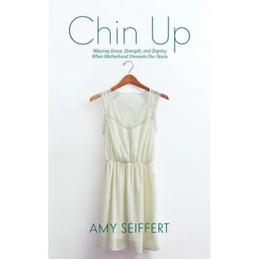 Chin Up: Wearing Grace, Strength, and Dignity When Motherhood Unravels Our Souls