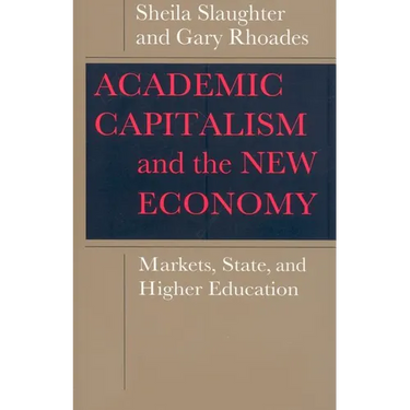 Academic Capitalism and the New Economy: Markets, State, and Higher Education